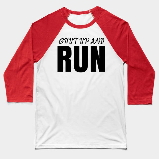 Funny Shut Up And Run Baseball T-Shirt by ArtisticRaccoon